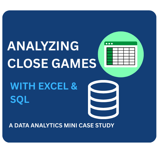 Analyzing Close Games with Excel & SQL: A Data Analytics Mini Case Study