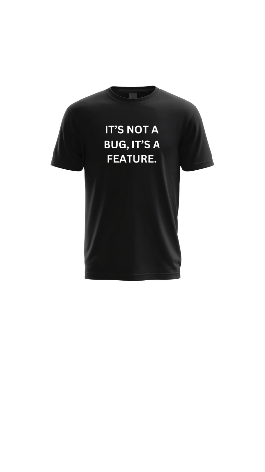 It's Not a Bug, It's a Feature.